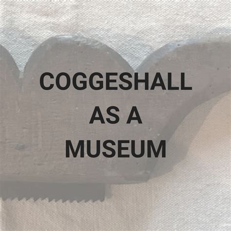 Coggeshall as a Museum – Why Do We Keep What We Keep?