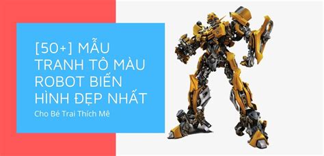 [50+] Mẫu Tranh Tô Màu Robot Biến Hình Đẹp Nhất Cho Bé Trai Thích Mê