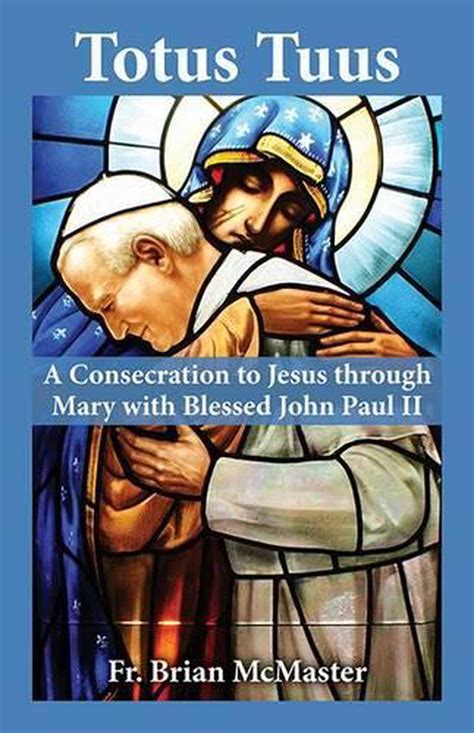 Totus Tuus: A Consecration to Jesus Through Mary with Blessed John Paul ...