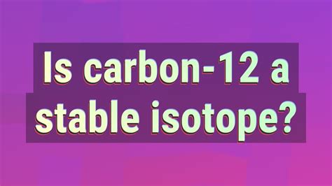 Is carbon-12 a stable isotope? - YouTube