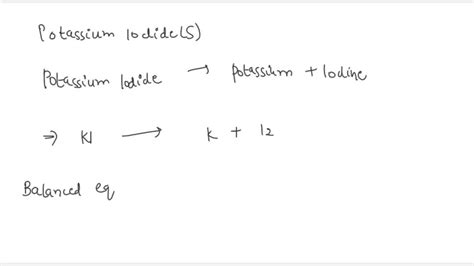 SOLVED: Solid potassium iodide decomposes into iodine gas and solid potassium