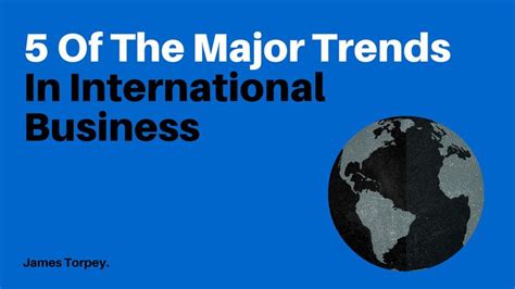 5 Of The Major Trends In International Business | Business, Finance, Student