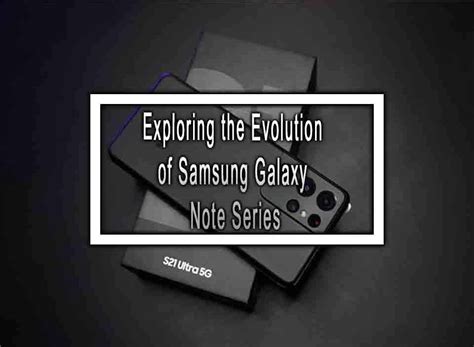 Exploring the Evolution of Samsung Galaxy Note Series