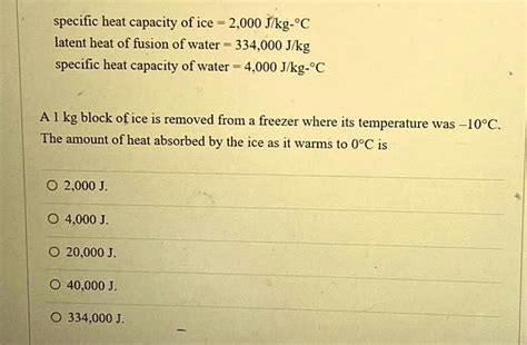 SOLVED: specific heat capacity of ice = 2,000 J/kg-°C latent heat of ...