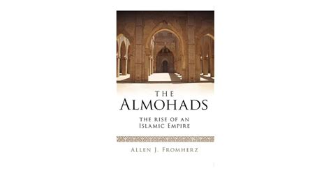 The Almohads: The Rise of an Islamic Empire by Allen J. Fromherz