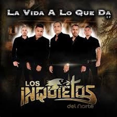 Stream Los Inquietos Del Norte - La Vida A Lo Que Da CD Completo (Álbum 2016) by isidoro123 ...