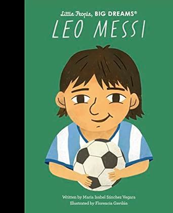 Leo Messi (Little People, Big Dreams) : Sanchez Vegara, Maria Isabel, Gavilan, Florencia: Amazon ...