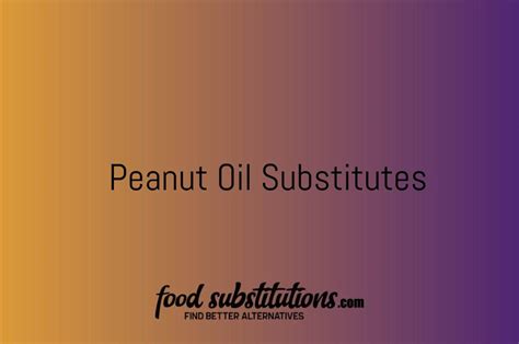 Peanut Oil Substitute - Replacements And Alternatives - Food Substitutions