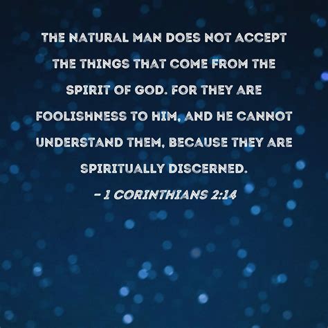 1 Corinthians 2:14 The natural man does not accept the things that come ...