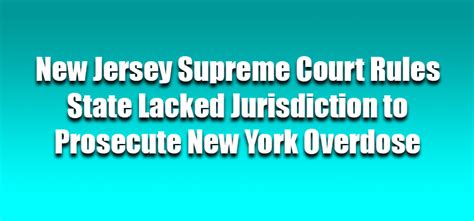 New Jersey Supreme Court Rules Prosecute New York Overdose