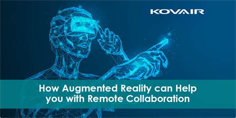 How Augmented Reality Can Help with Remote Collaboration - Kovair Blog