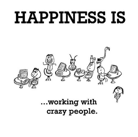 Happiness #320 | Work quotes funny, Work quotes, Happy quotes funny