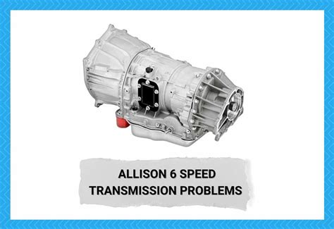 3 Common Allison 6 Speed Transmission Problems - Camper Upgrade