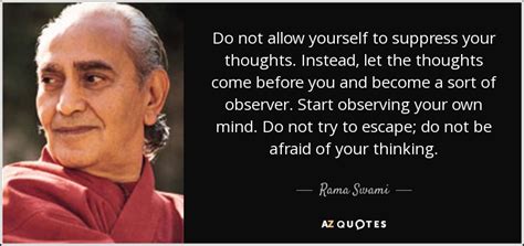 Rama Swami quote: Do not allow yourself to suppress your thoughts ...