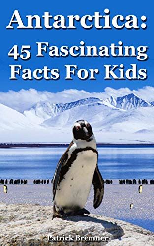 Antarctica: 45 Fascinating Facts For Kids: Facts About Antarctica eBook : Bremner, Patrick ...