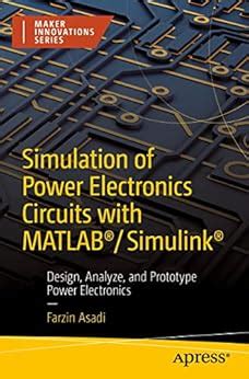 Simulation of Power Electronics Circuits with MATLAB®/Simulink®: Design, Analyze, and Prototype ...