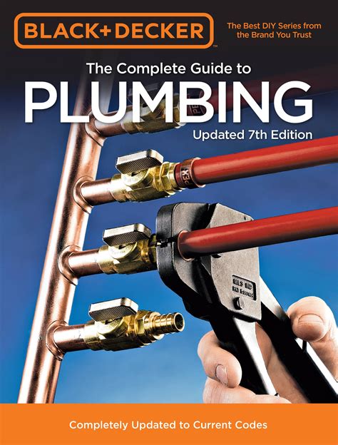 Black & Decker the Complete Guide to Plumbing: Completely Updated to Current Codes (Edition 7 ...