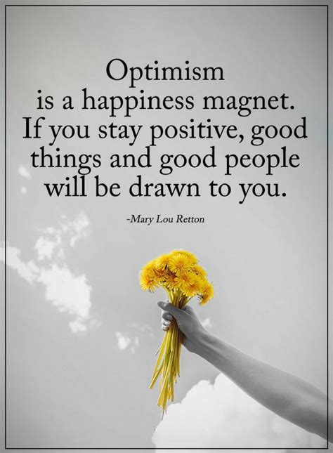 Stay Positive Quotes optimism is a happiness magnet. - Quotes