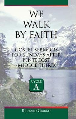 We Walk by Faith: Gospel Sermons for Sundays After Pentecost (Middle Third) Cycle a by Richard ...