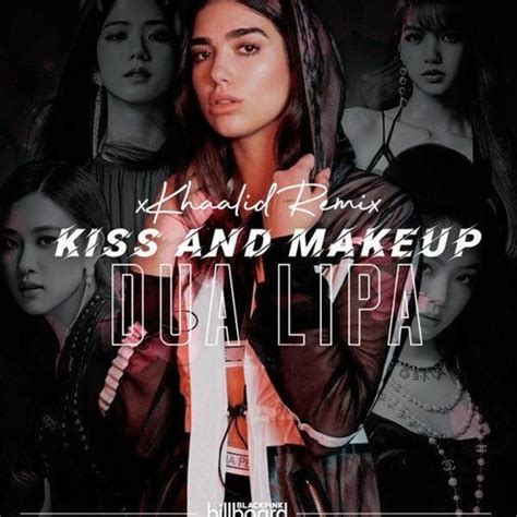 Stream Dua Lipa ft BLACKPINK - Kiss and Make Up (xKhaalid Unofficial ...