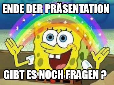 Meme Creator - Funny Ende der Präsentation Gibt es noch Fragen ? Meme ...