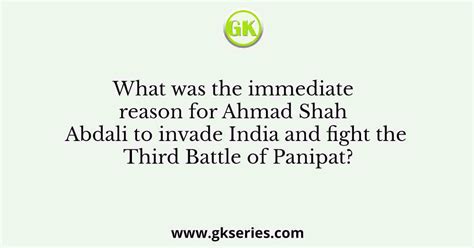 What was the immediate reason for Ahmad Shah Abdali to invade India and ...