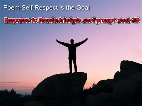 Poem-Self-Respect Is the Goal -Response to Brenda Arledge’s Word Prompt Week 49 - LetterPile