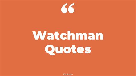 31+ Fulfilling Watchman Quotes That Will Unlock Your True Potential