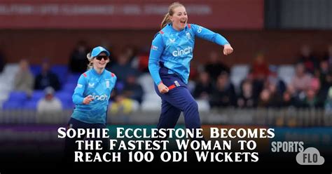 Sophie Ecclestone Becomes the Fastest Woman to Reach 100 ODI Wickets - thesportsflo