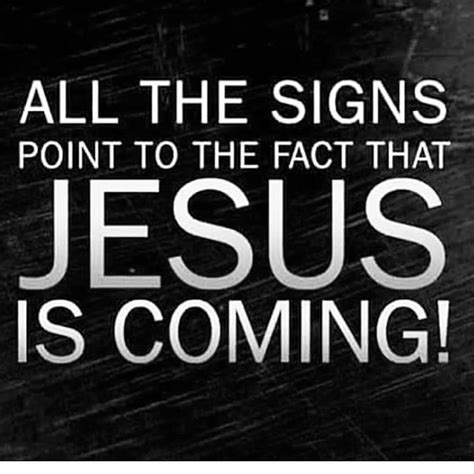 All the signs point to the fact that JESUS IS COMING ...