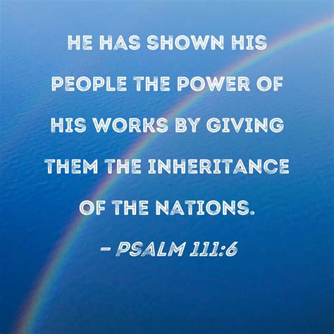 Psalm 111:6 He has shown His people the power of His works by giving ...