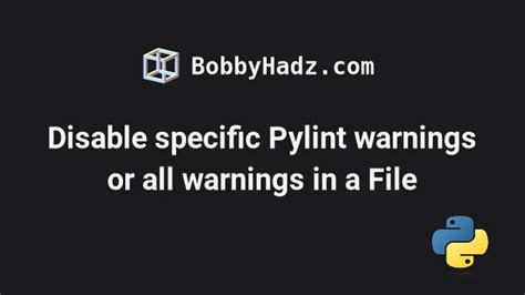 Disable specific Pylint warnings or all warnings in a File | bobbyhadz