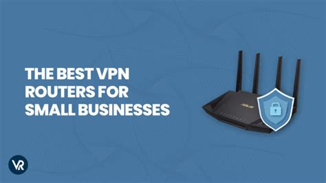 Best VPN Routers for Small Business in USA in 2024