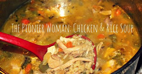 The Most Satisfying Pioneer Woman Chicken and Rice soup – How to Make ...