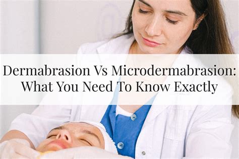 Dermabrasion vs Microdermabrasion: A Reliable Guide (2023)