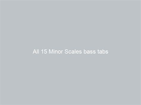 All 15 Minor Scales bass tabs - GUITAR LEARNING TIPS