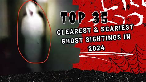 TOP 35 Clearest & Scariest Ghost Sightings in 2024 - YouTube