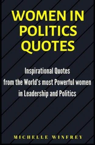 Women in Politics Quotes: Inspirational Quotes from the World's most Powerful women in ...