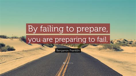 Benjamin Franklin Quote: “By failing to prepare, you are preparing to ...