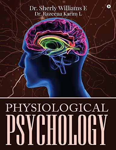 Physiological Psychology - DR Sherly Williams E; Dr Razeena Karim L ...