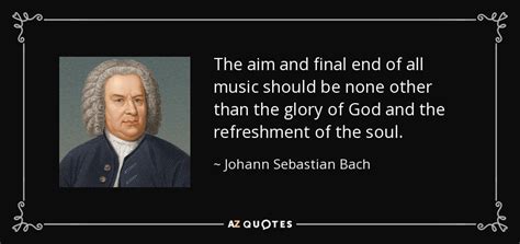 Johann Sebastian Bach quote: The aim and final end of all music should ...