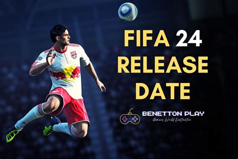 FIFA 24 Release Date, Platforms | FC 24 Release Date Leaks | Benettonplay