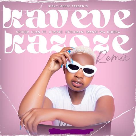 Kaveve Kazoze (feat. Kushman, Manzi Wa Kibera & DMORE) [Remix] - Spider ...