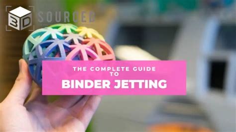 Binder Jetting 3D Printing: Everything You Need To Know | 3DSourced