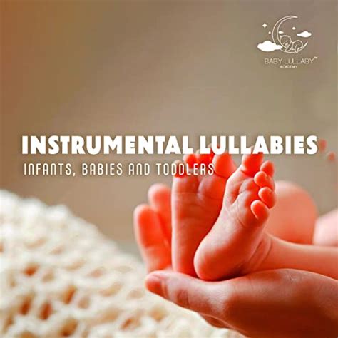 Instrumental Lullabies- Infants, Babies and Toddlers: Relaxing Music for The Youngest, Nighttime ...