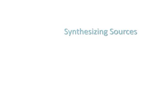 PPT - Synthesizing Sources PowerPoint Presentation, free download - ID:2316883