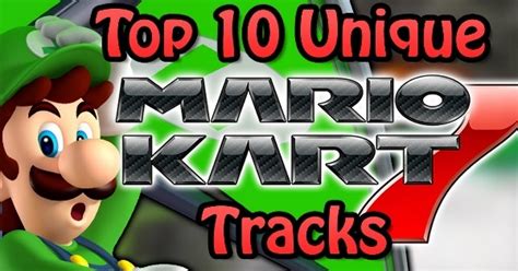 Top 10 Unique Mario Kart 7 Tracks