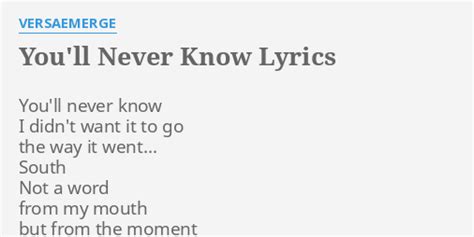 "YOU'LL NEVER KNOW" LYRICS by VERSAEMERGE: You'll never know I...