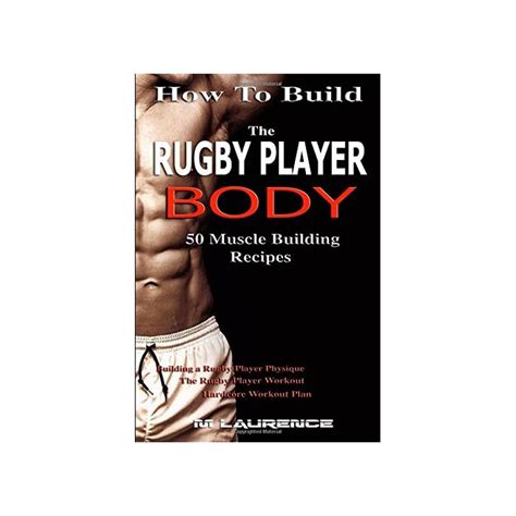 Buy How To Build The Rugby Player Body: 50 Muscle Building Recipes ...