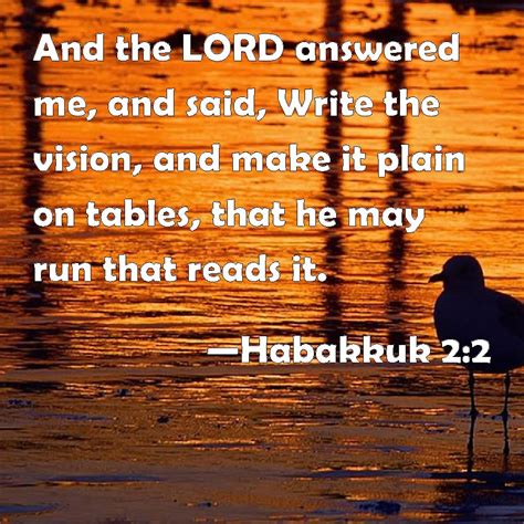 Habakkuk 2:2 And the LORD answered me, and said, Write the vision, and ...